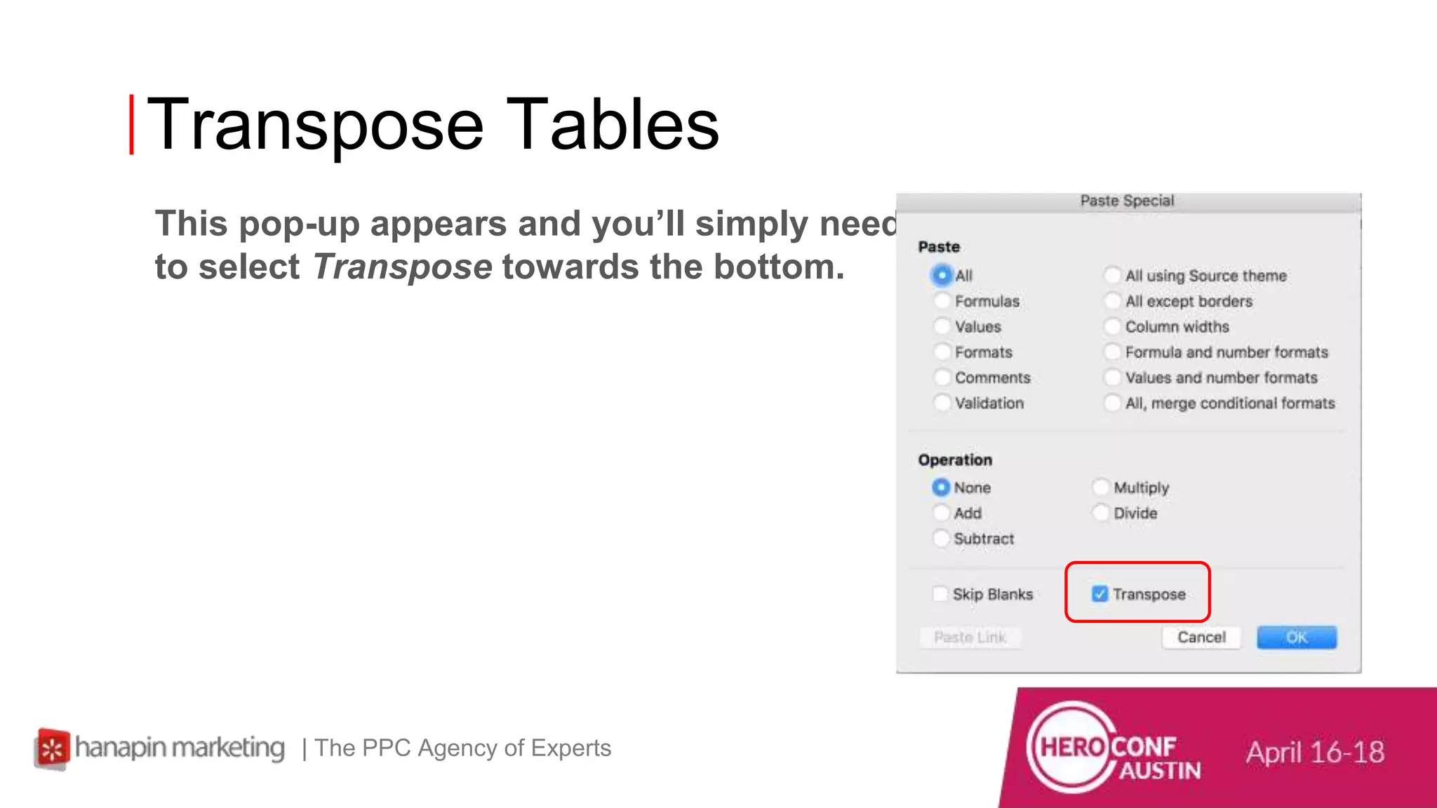 Transpose Tables
This pop-up appears and you’ll simply need
to select Transpose towards the bottom.
| The PPC Agency of Experts
 