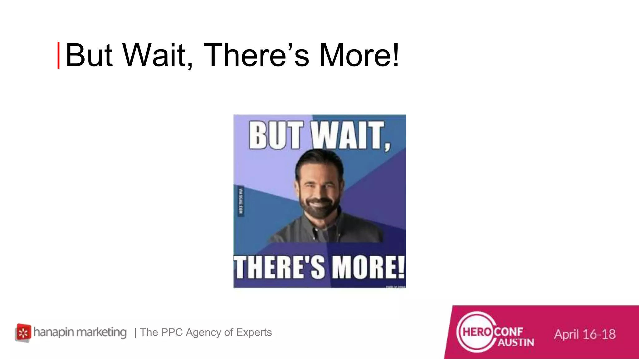 But Wait, There’s More!
| The PPC Agency of Experts
 