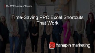 1
www.dublindesign.com
The PPC Agency of Experts
Time-Saving PPC Excel Shortcuts
That Work
 