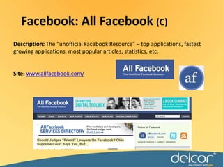 Description: The “unofficial Facebook Resource” – top applications, fastest growing applications, most popular articles, statistics, etc.Site: www.allfacebook.com/Facebook: All Facebook(C)