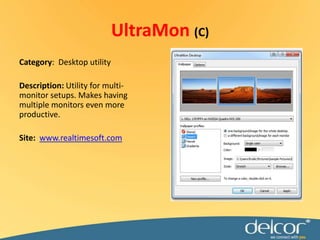 Category:  Desktop utilityDescription: Utility for multi-monitor setups. Makes having multiple monitors even more productive.Site:  www.realtimesoft.comUltraMon(C)