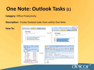 One Note: Outlook Tasks (L)Category: Office ProductivityDescription:  Create Outlook tasks from within One NoteHow To: