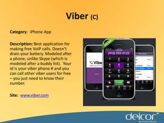 Viber(C)Category:  iPhone AppDescription: Best application for making free VoIP calls. Doesn’t drain your battery. Modeled after a phone, unlike Skype (which is modeled after a buddy list).  Your id is your viber phone # and you can call other viber users for free – you just need to know their number.Site:  www.viber.com