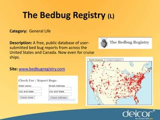 The Bedbug Registry (L)<br />Category:  General Life<br />Description: A free, public database of user-submitted bed bug r...