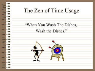 The Zen of Time Usage “When You Wash The Dishes,  Wash the Dishes.” 