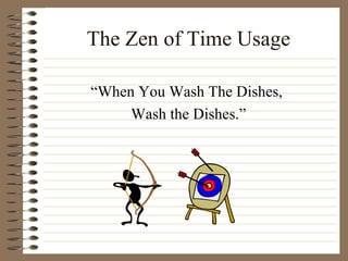 The Zen of Time Usage “When You Wash The Dishes,  Wash the Dishes.” 