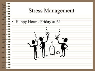 Stress Management Happy Hour - Friday at 6! 