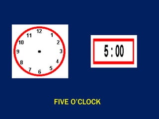 FIVE O’CLOCK
 