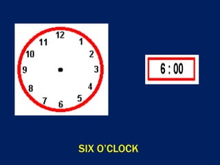 SIX O’CLOCK
 