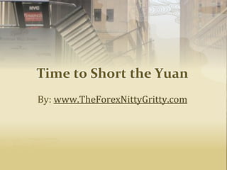 Time to Short the Yuan
By: www.TheForexNittyGritty.com
 
