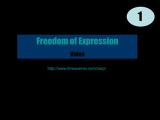 1 Freedom of Expression Video http:// www.timewarner.com/corp / 