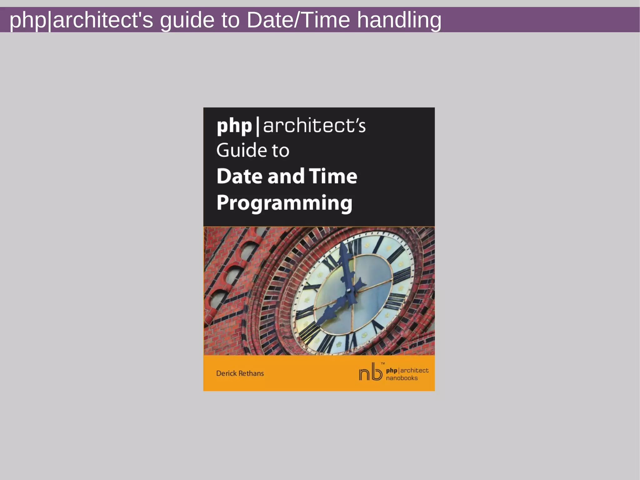 php|architect's guide to Date/Time handling
 