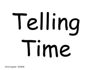 Telling Time Chris Cuppett - WCBOE 