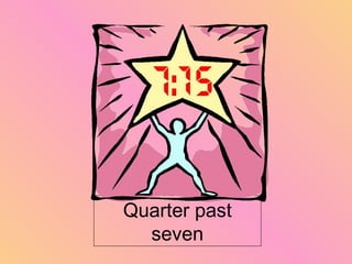 Quarter past
seven