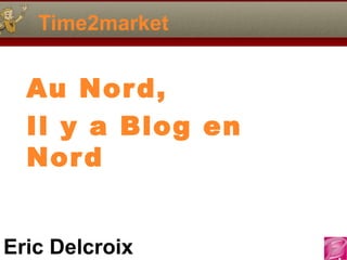 Time2market


  Au Nor d,
  Il y a Blog en
  Nor d


Eric Delcroix
 