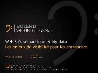 Web 3.0, sémantique et big data
Les enjeux de visibilité pour les entreprises
T2M - 12 juin 2013
Caroline Faillet
Co-dirigeante de BWI
 
