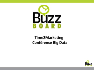Time2Marketing
Conférence Big Data
 