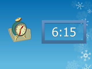 6:15
 