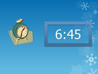 6:45
 