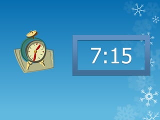 7:15
 