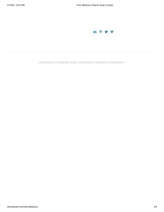 4/15/22, 12:03 PM Time Affluence | Sherrie Suski | Career
sherriesuski.com/time-affluence/ 4/4
   
COPYRIGHT © SHERRIE SUSKI | EMPLOYEE-COMPANY ALIGNMENT ·
 