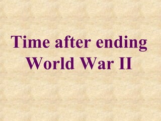 Time after ending
  World War II
 