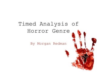 Timed Analysis of
Horror Genre
By Morgan Redman
 