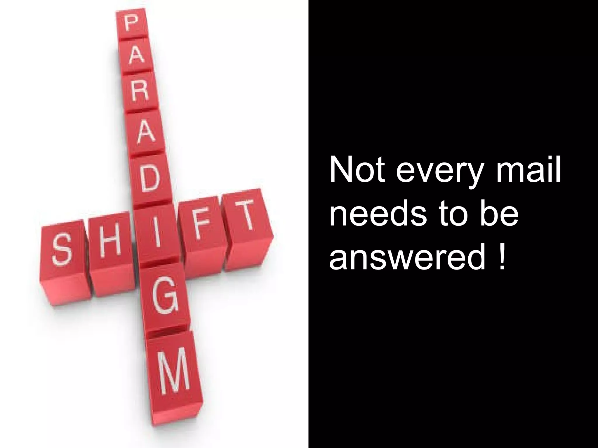 Not every mail needs to be answered ! 