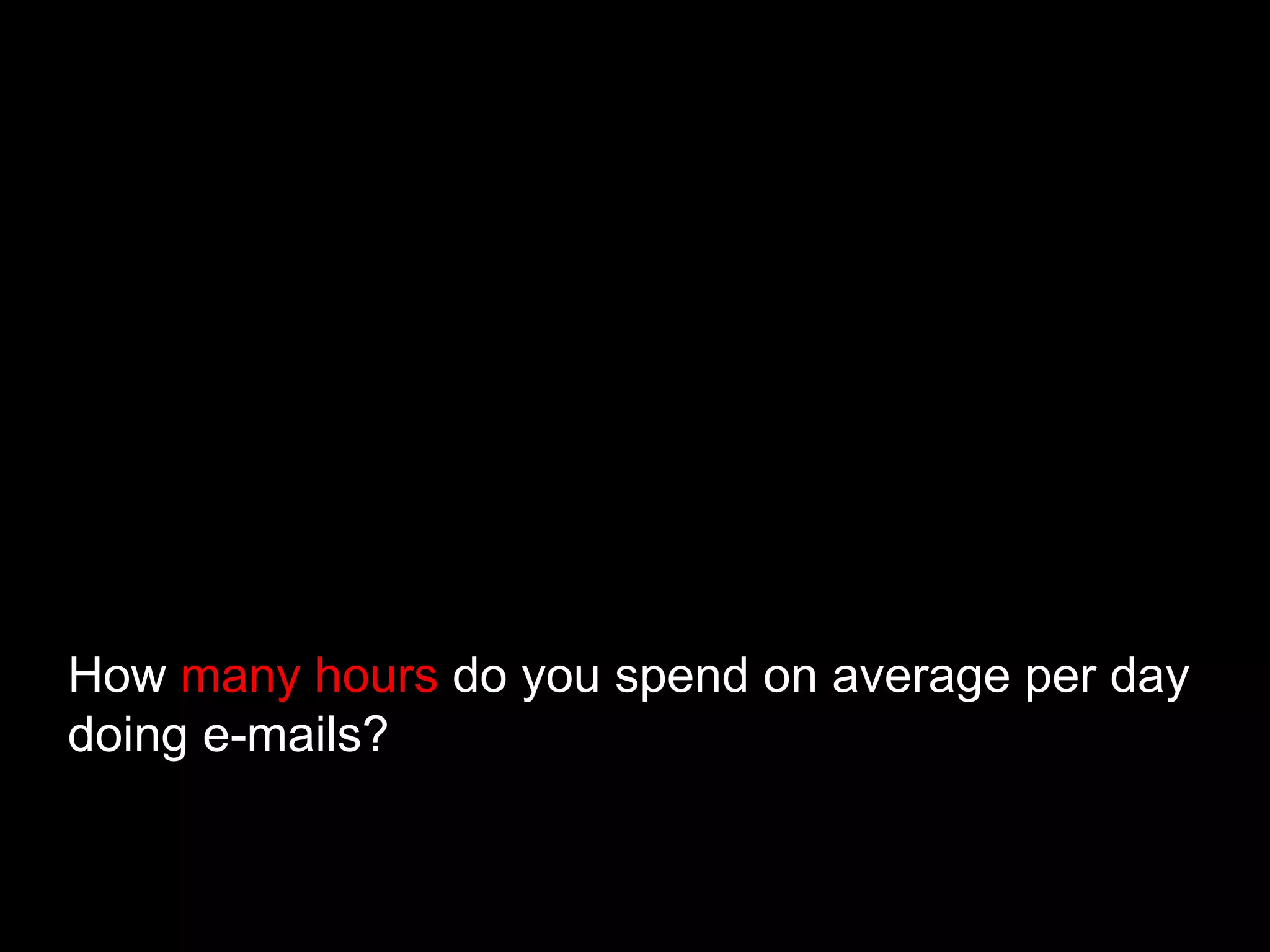 How  many hours  do you spend on average per day  doing e-mails? 