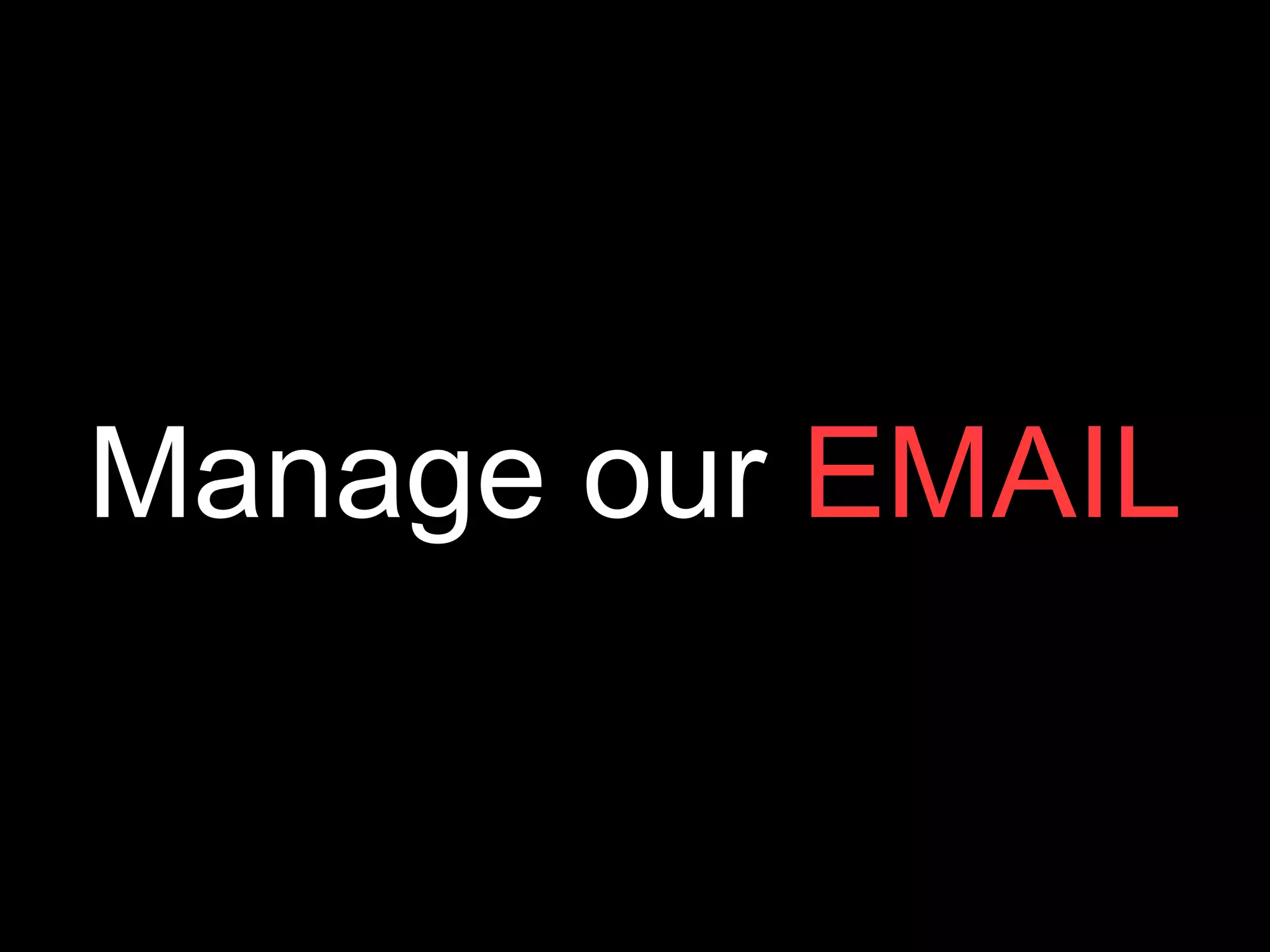 Manage our  EMAIL 