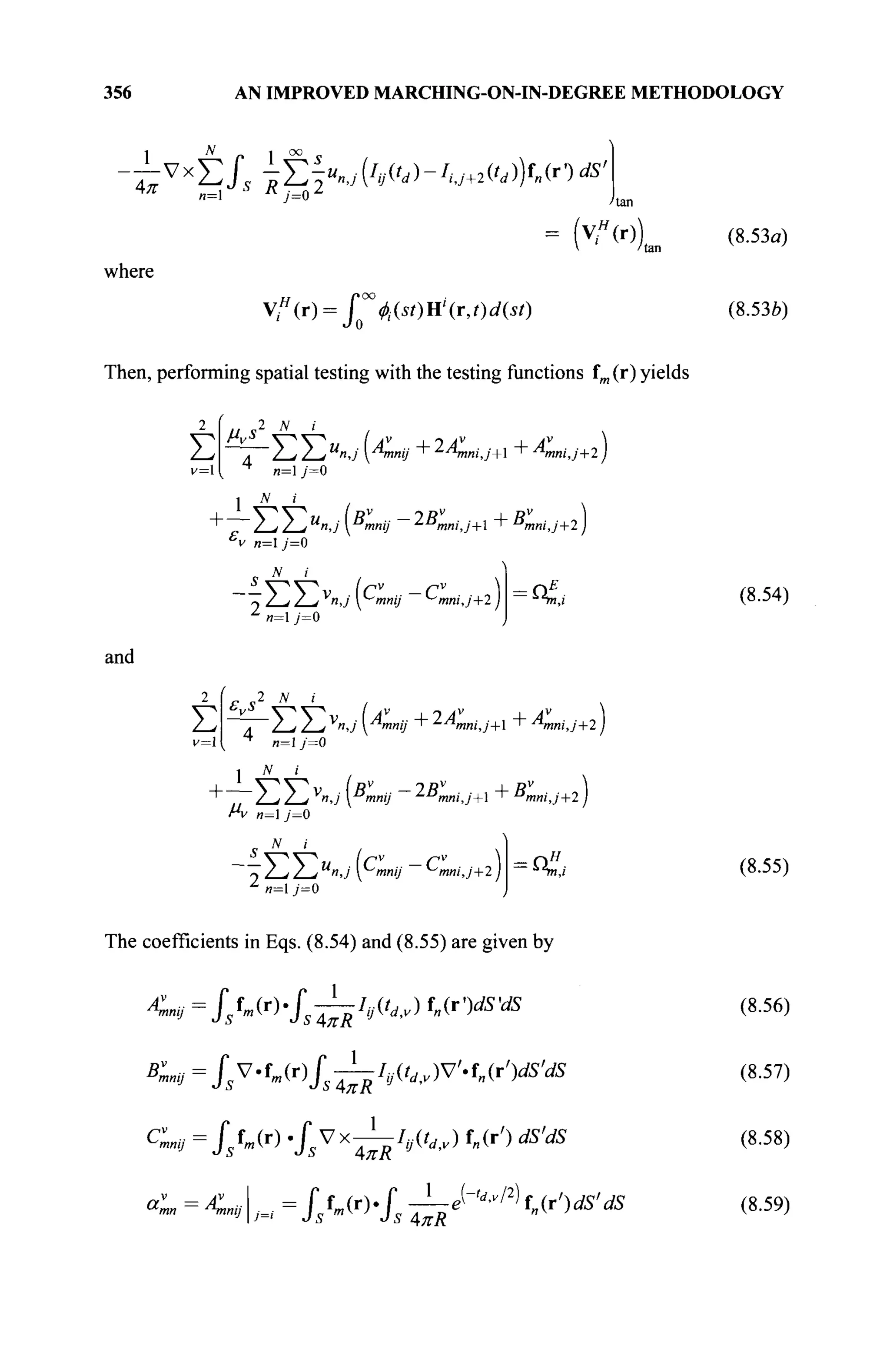 356 AN IMPROVED MARCHING-ON-IN-DEGREE METHODOLOGY
π
where
νχ
ΣΓτΣ7«»,7(/
«^)-/
.ν+2(^)Κ(Γ·)^'
= (V
»L
f(r) = I ^(i0H'(r,0i/(i/)
ι/ 0
Ό
Then, performing spatial testing with the testing functions im (r) yields
Л N
Σ /v 7 j 7 j U
nJ y^mnij "T" ^Лпш',у'+1 "+" AnniJ+2 j
^ n=y=0
1 iV I
7 , 7 ,М
и,у ^mniy 2Bmnjj+l + Bmnij+2 j
'v л=1у=0
, 2 ^ LJ V
nJ Cmnij CmniJ+2 )
Δ
«=1 j=0
and
Σ £„s
2 N
~/_^Z-iV
n,j [Ami/ ^^AnniJ+l + Anni,j+2)
n=l y=0
/V л=1у=0
/V i
-yZ-^/Xj U
n,j y-mnij ^mniJ+2 j = < /
' n=l y=0
The coefficients in Eqs. (8.54) and (8.55) are given by
Anna = SsW'isT-ïhUd.v) f
«(r
W
1
'dS
Кщ = fv-tm(r)f—-IyitdtV)V'tn(r')dSdS
С ■■
mmj
J* fm(r) .fvx-L-l9(tdiV) f„(r') dS'dS
<n =ALaJ=i = Jf„{r)-J j-e^^tn(r')dS'dS
(8.53a)
(8.536)
(8.54)
(8.55)
(8.56)
(8.57)
(8.58)
(8.59)
 