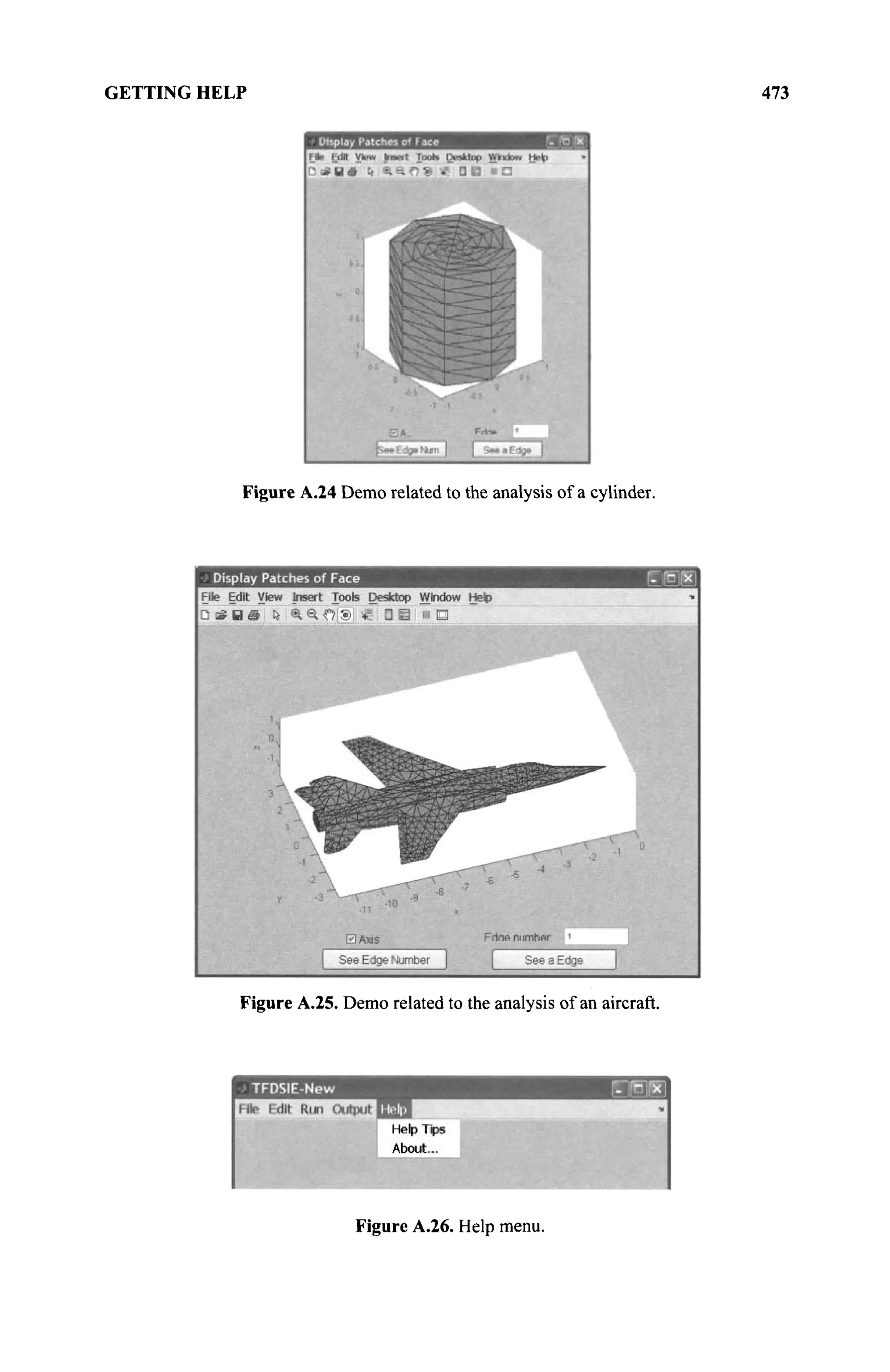 GETTING HELP 473
Figure A.24 Demo related to the analysis of a cylinder.
Figure A.25. Demo related to the analysis of an aircraft.
Figure A.26. Help menu.
 