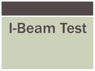 I-Beam Test
 