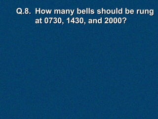 Q.8. How many bells should be rung
     at 0730, 1430, and 2000?
 
