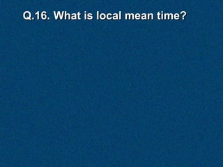 Q.16. What is local mean time?
 