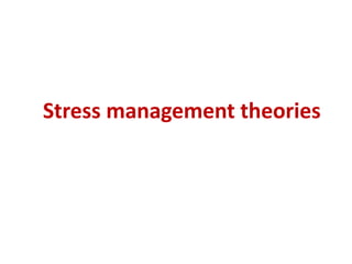 Stress management theories
 