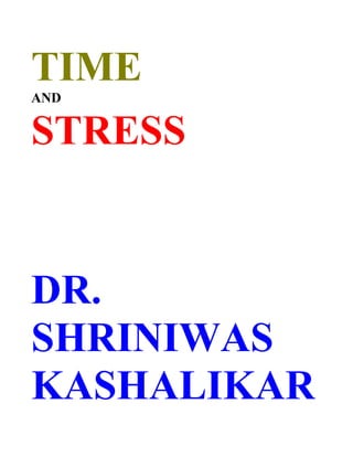 TIME
AND


STRESS


DR.
SHRINIWAS
KASHALIKAR
 