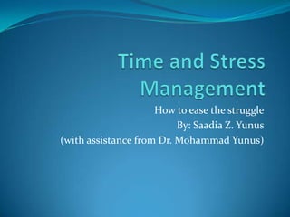 How to ease the struggle
By: Saadia Z. Yunus
(with assistance from Dr. Mohammad Yunus)

 