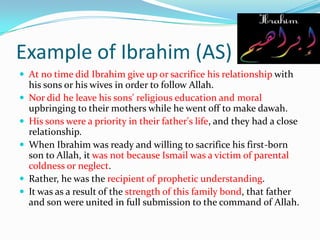 Example of Ibrahim (AS)
 At no time did Ibrahim give up or sacrifice his relationship with







his sons or his wi...