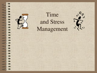 Time
and Stress
Management
 