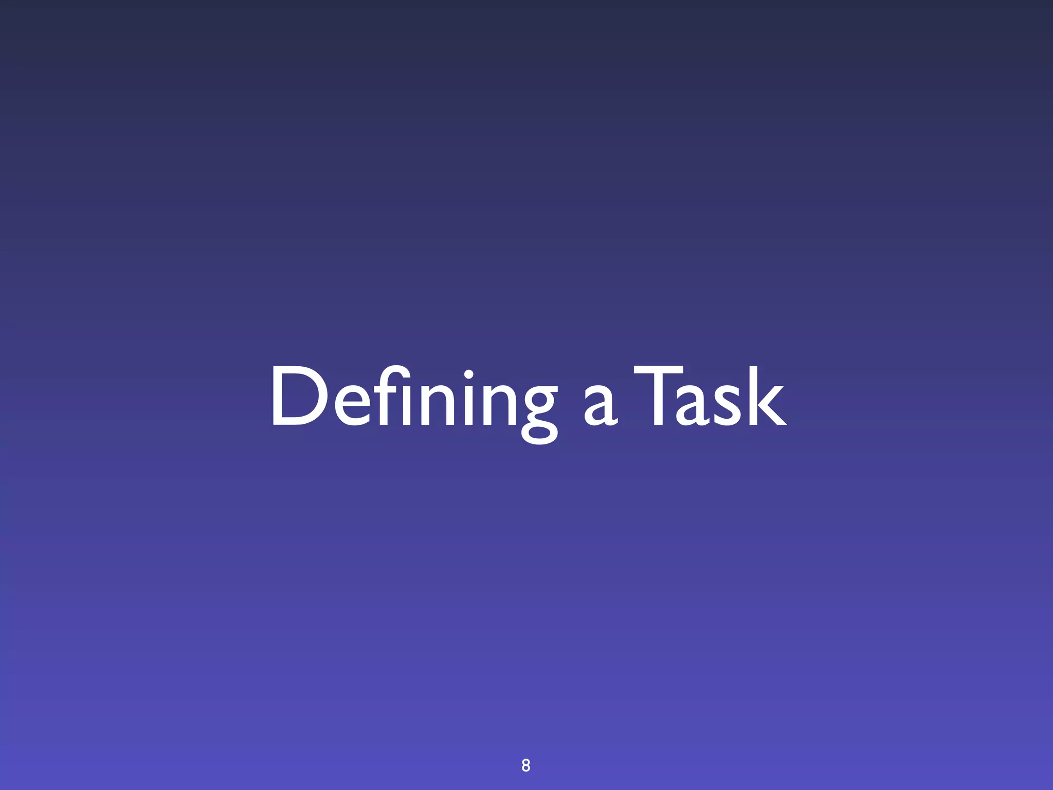 Deﬁning a Task



      8
 