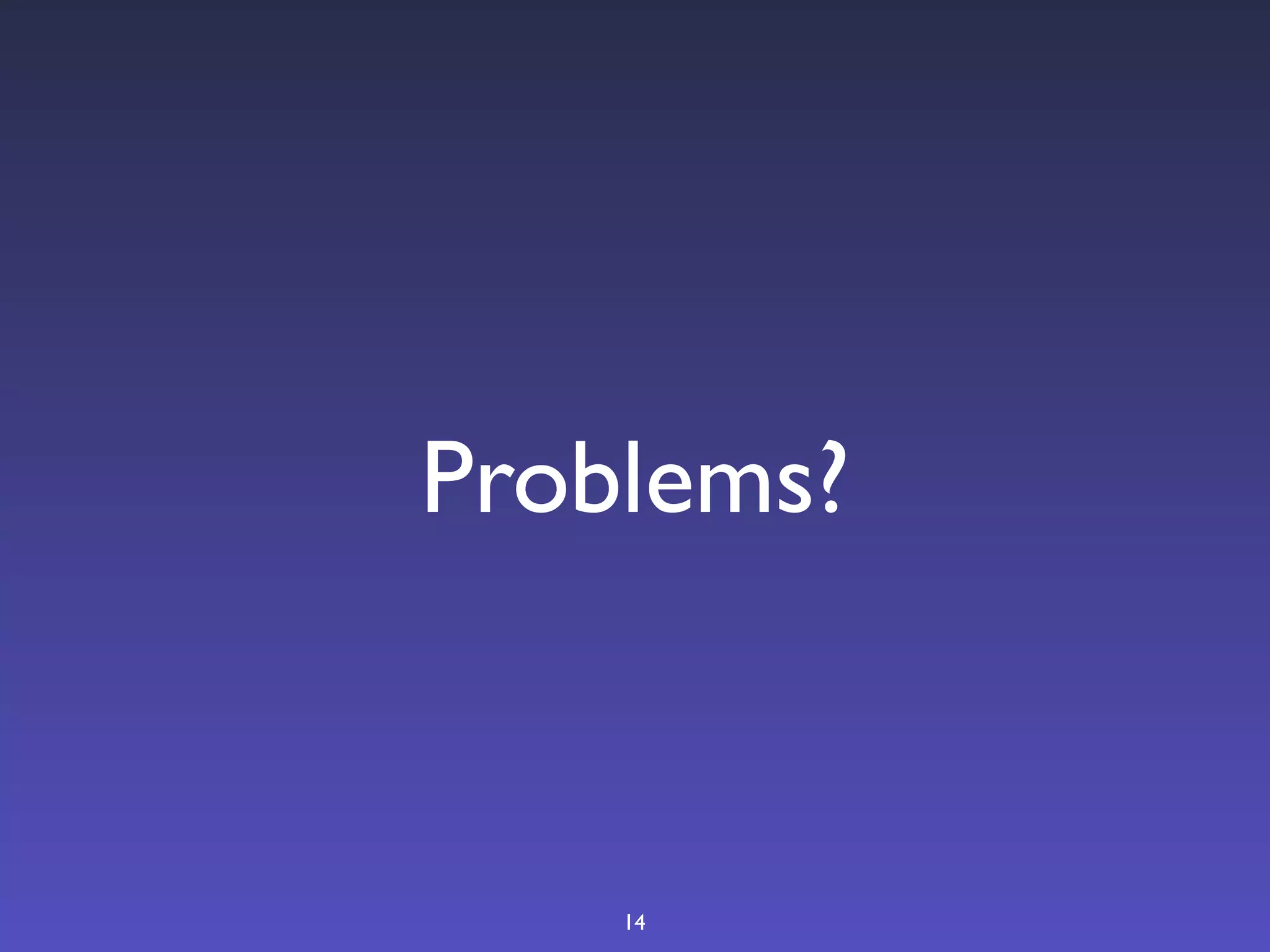 Problems?



    14
 