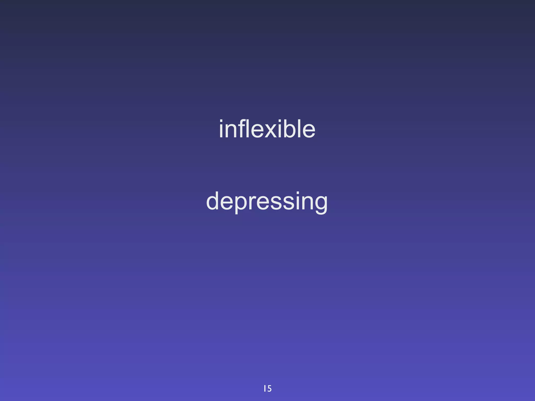 inflexible

depressing




     15
 