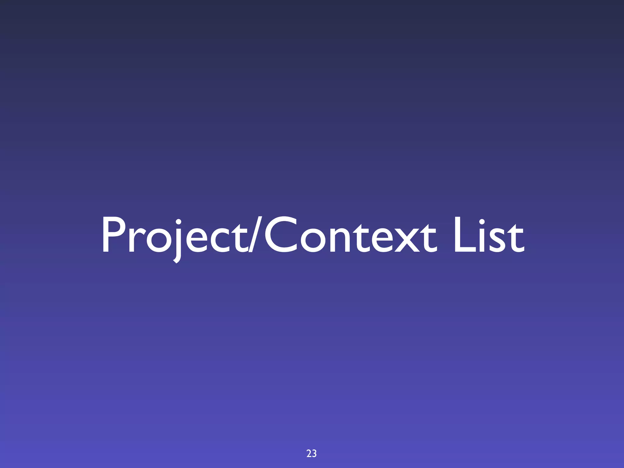 Project/Context List



         23
 