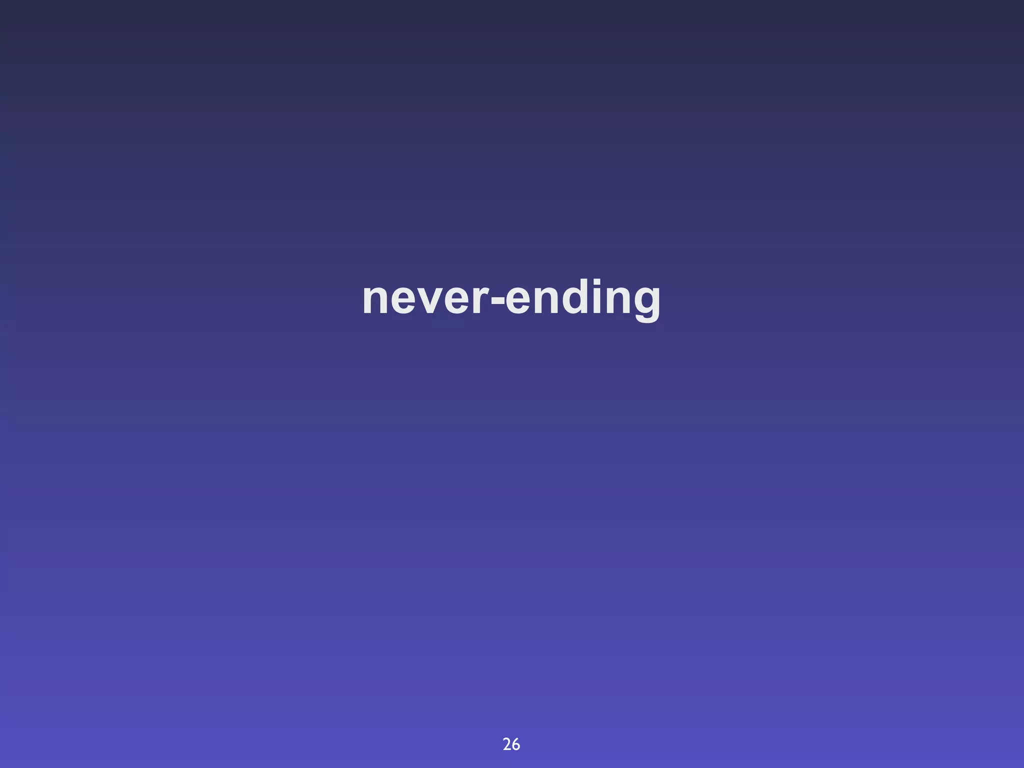 never-ending




     26
 