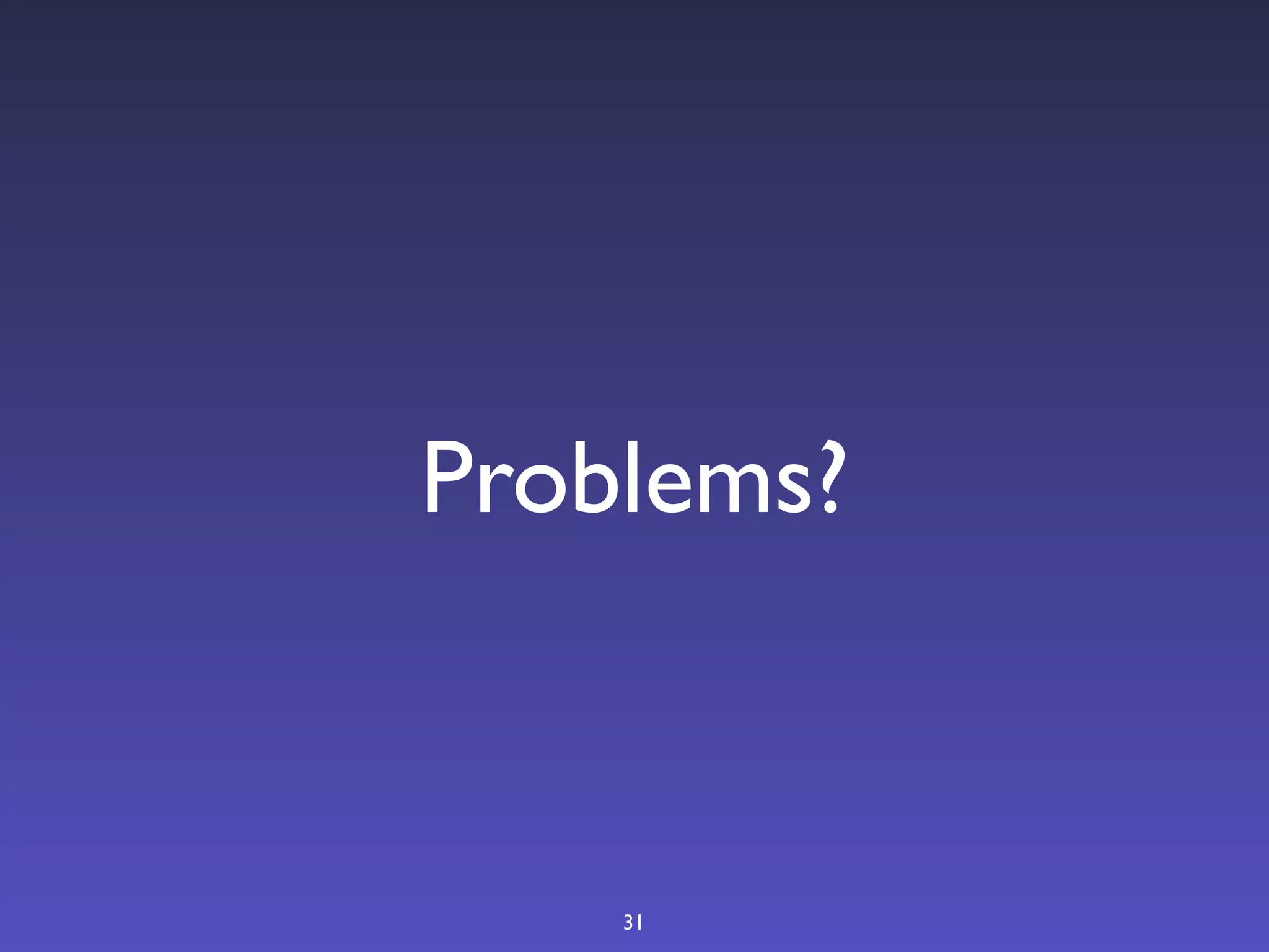 Problems?



    31
 