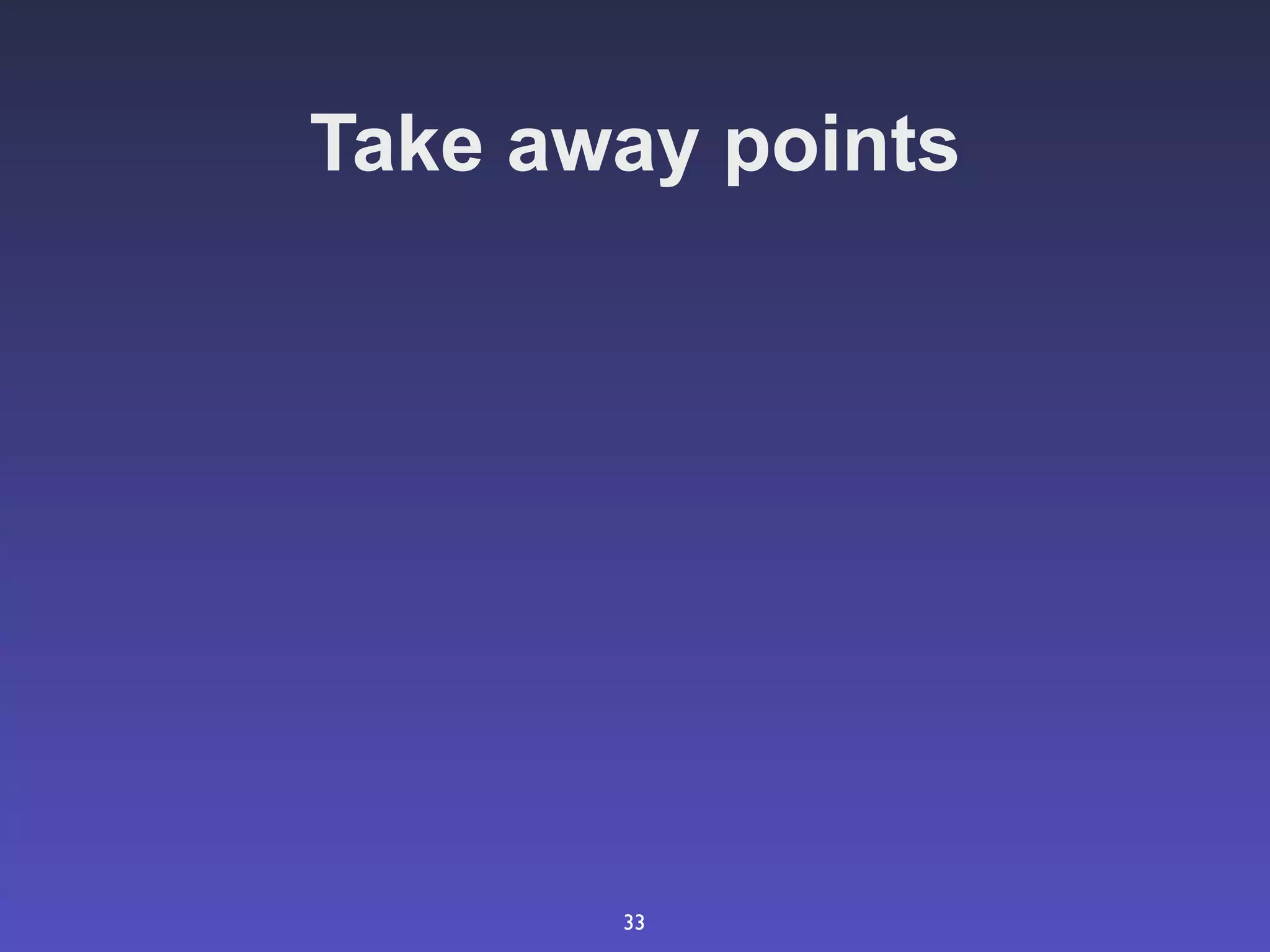 Take away points




       33
 