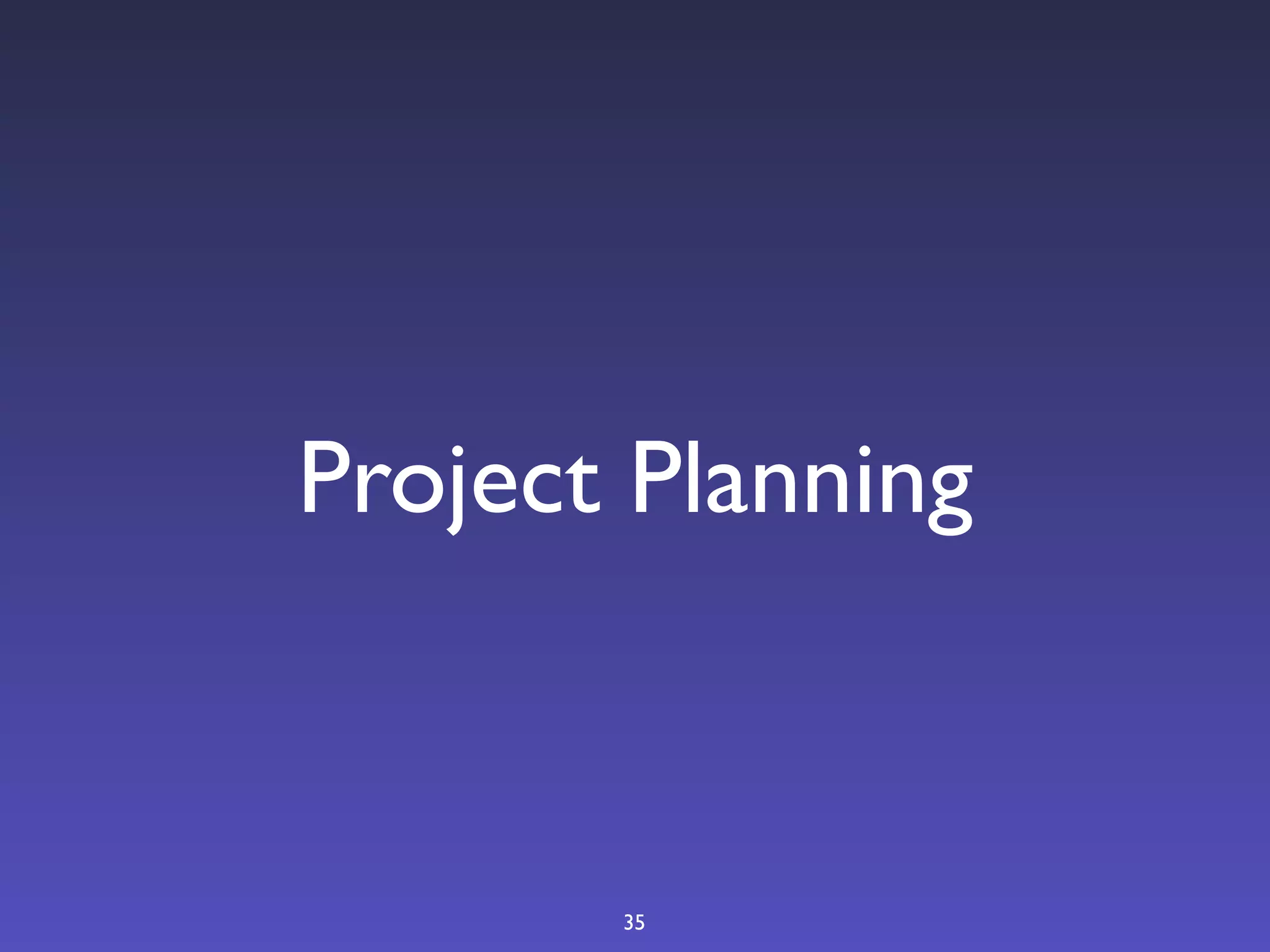 Project Planning



       35
 