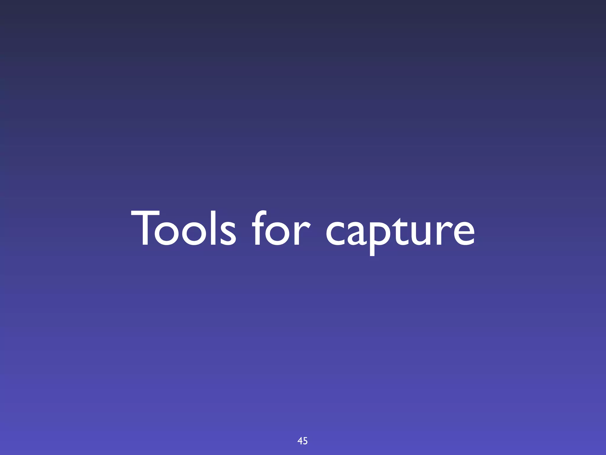 Tools for capture



        45
 