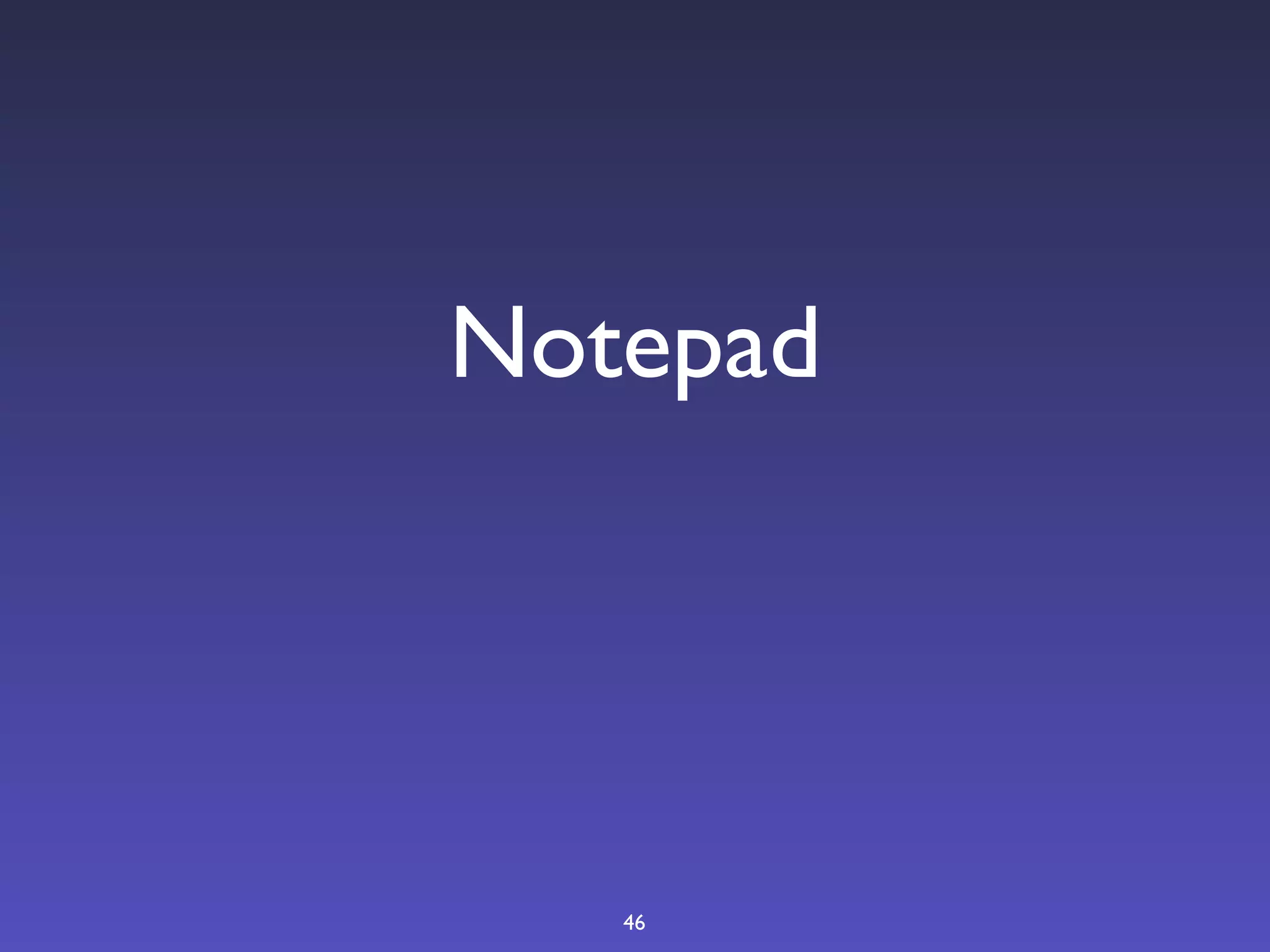 Notepad




   46
 